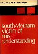  BROEKMEIJER M.W.J.M. -, South Vietnam victim of mis'understanding.
