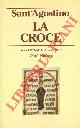  Sant'Agostino -, La croce. A cura di Donatella Pagliacci.