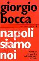  BOCCA Giorgio -, Napoli siamo noi. Il dramma di una città nell'indifferenza dell'Italia.