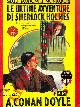  CONAN DOYLE A. -, Le ultime avventure di Sherlock Holmes.