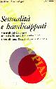  (TESSARI Anna - ANDREOLA Enrica) -, Sessualità e handicappati. Materiali del Convegno di Milano 8-9 ottobre 1977.