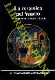  (ERICANI Giuliana - MARINI Paola) -, La ceramica nel Veneto. La Terraferma dal XIII al XVIII secolo.