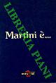  -, Martini è ... storia ... prodotti ... cocktails.