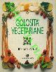  VALLI Emilia -, Golosità vegetariane. 300 ricette in 365 menù.