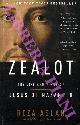  ASLAN Reza -, Zealot. The Life and Times of Jesus of Nazareth.