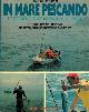 CESAREO Antonio -, In mare pescando. Le tecniche, le attrezzature, le prede. Tutta la pesca sportiva da terra, dall'imbarcazione e d'altura