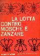  -, La lotta contro mosche e zanzare.
