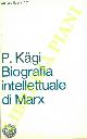  KAGI Paul -, Biografia intellettuale di Marx.