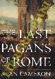  CAMERON Alan -, The Last Pagans of Rome.