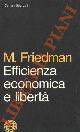  FRIEDMAN Milton -, Efficienza economica e libertà.