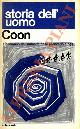  COON Carleton S. -, Storia dell' uomo.