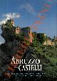  AA.VV. -, Abruzzo dei Castelli. Gli insediamenti fortificati abruzzesi dagli italici all'unità d'italia
