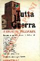  (PREZZOLINI Giuseppe) -, Tutta la guerra. Antologia del popolo italiano sul fronte e nel paese.
