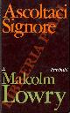  LOWRY Malcolm -, Ascoltaci Signore.
