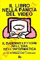  (FABBRI Stefania - LAZZARITO Francesca - ONGINI Vinicio) -, Il libro nella pancia del video. Il bambino lettore nell'era dell'informatica.