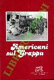  CECCHIN Giovanni -, Americani sul Grappa. Documenti e fotografie inediti della Croce Rossa Americana in Italia nel 1918.