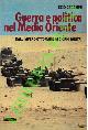  CECCHINI Enzo -, Guerra e politica nel Medio Oriente. Dall'Impero Ottomano ai giorni nostri.