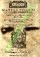  VILLANI Matteo e Filippo -, Istorie di Matteo Villani cittadino fiorentino. Che continua quelle di Giovanni suo Fratello. Con l'Aggiunta di Filippo suo Figliuolo, che arrivano fino all'anno 1364... UNITO A: Della Historia di Matteo Villani ... Li tre ultimi libri. Che son'il resto della Istoria scritta da lui, che nelli stampati fino ad'hora mancano. Con un'Aggiuntadi Filippo Villani suo Figliuolo, ch'arriva fino all'anno 1364. Nuovamente posta in Luce...