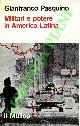  PASQUINO Gianfranco -, Militari e potere in America Latina.