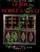  DISERTORI Andrea - NECCHI DISERTORI Anna -, Guida al mobile antico. Guida all'antiquariato: dal Quattrocento al Liberty. Saper distinguere epoche, stili e riconoscere i falsi.i piccoli restauri ecc. ecc.