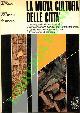  CERVELLATI Pier Luigi - SCANNAVINI Roberto - DE ANGELIS Carlo -, La nuova cultura della città. La salvaguardia dei centri storici, la riappropriazione sociale degli organi e l'analisi dello sviluppo territoriale nell'esperienza di Bologna.