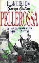  CATLIN George -, Pellerossa. Usi, costumi, vita nella prateria degli Indiani d'America.