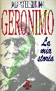  GERONIMO -, La mia storia. Autobiografia di un grande guerriero apache.