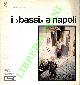  (AVAGLIANO Lucio - CAPISSI Diletta - CEPOLLARO Giancarlo) -, I 'bassi' a Napoli. Sintesi integrativa dell'audiovisivo.