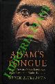  BICKERTON Derek -, Adam's Tongue. How Humans Made Language, How Language Made Humans.