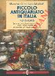  CERA Maurizio - MELEGATI Luca -, Piccolo antiquariato in Italia. 1815 - 1915. 