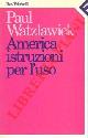  WATZLAWICK Paul -, America istruzioni per l'uso.