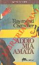  CHANDLER Raymond -, Addio, mia amata.