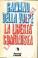  DELLA VOLPE Galvano -, La libertà comunista.