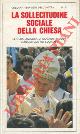  Giovanni Paolo II -, La sollecitudine sociale della Chiesa. Lettera enciclica  'Sollicitudo rei socialis' di Giovanni Paolo II nel ventesimo anniversario della 'Populorum progressio' .