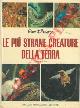  DISNEY Walt -, Le più strane creature della terra.