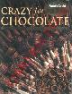  -, Crazy for chocolate.