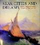  Caffiero, G. and I. Samarine, Seas, Cities and Dreams. The Paintings of Ivan Aivazovsky