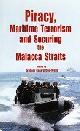 Ong-Webb, G.G., Piracy, Maritime Terrorism and Securing the Malacca Straits