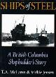  McLaren, T.A. and V. Jensen, Ships of Steel. A British Colombia Shipbuilders Story
