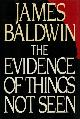  BALDWIN, JAMES, The Evidence of Things Not Seen