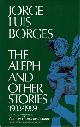  BORGES, JORGE LUIS, The Aleph and Other Stories 1933-1969