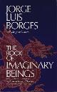  BORGES, JORGE LUIS, The Book of Imaginary Beings