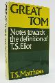  MATTHEWS, T.S., Great Tom: Notes Towards the Definition of T.S. Eliot