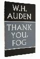  AUDEN, W.H., Thank You, Fog