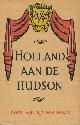  BALEN, W.J. VAN MR., Holland aan de Hudson - Een verhaal van Nieuw Nederland