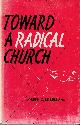 0715200291 MCLELLAND, JOSEPH C., Toward a Radical Church: New Models for Ecumenical Relations