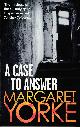 0751552100 YORKE, MARGARET, A Case to Answer