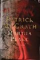 0670891282 MCGRATH, PATRICK, Martha Peake a Novel of the Revolution