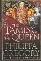 1471132994 GREGORY, PHILIPPA, The Taming of the Queen