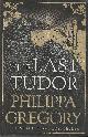 9781471133077 GREGORY, PHILIPPA, The Last Tudor